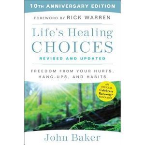 Life's Healing Choices Revised and Updated: Freedom from Your Hurts, Hang-Ups, a